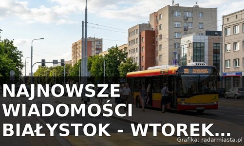 Najnowsze wiadomości Białystok – Wtorek 25.08.2026