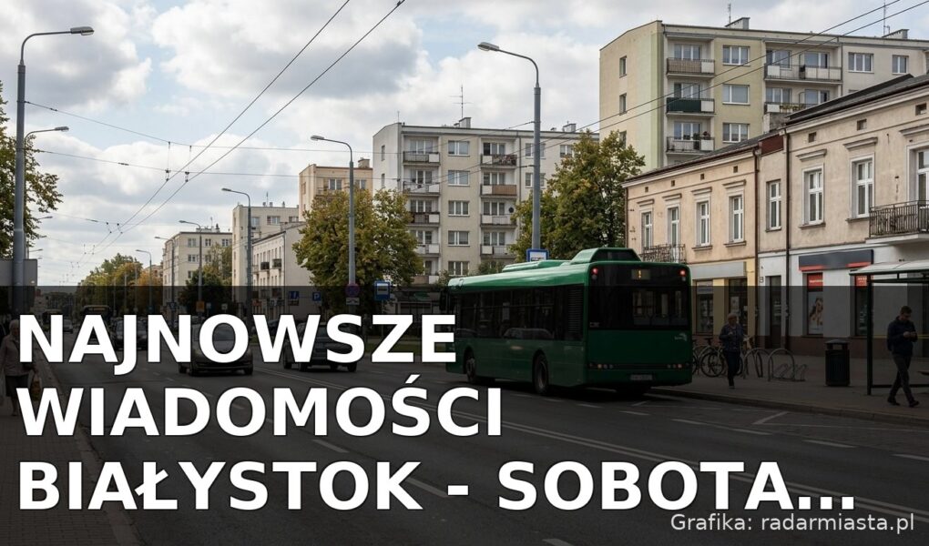Najnowsze wiadomości Białystok – Sobota 05.09.2026
