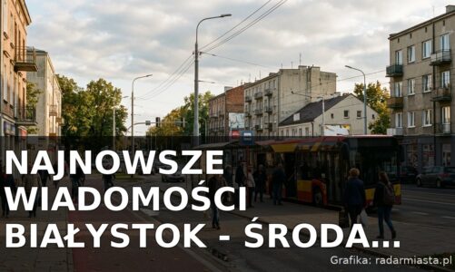 Najnowsze wiadomości Białystok – Środa 30.09.2026