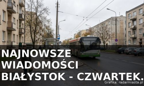 Najnowsze wiadomości Białystok – Czwartek 01.10.2026