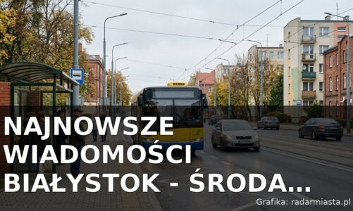 Najnowsze wiadomości Białystok – Środa 14.10.2026