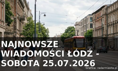 Najnowsze wiadomości Łódź – Sobota 25.07.2026