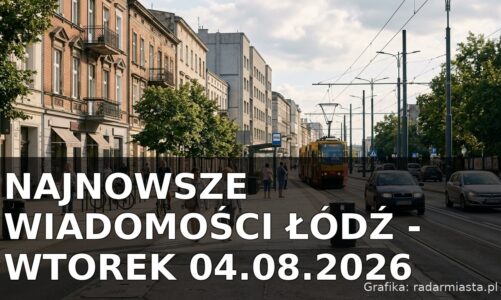 Najnowsze wiadomości Łódź – Wtorek 04.08.2026