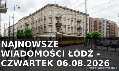 Najnowsze wiadomości Łódź – Czwartek 06.08.2026