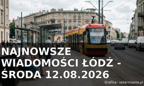 Najnowsze wiadomości Łódź – Środa 12.08.2026