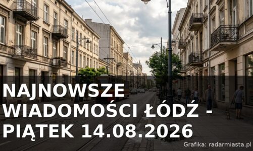 Najnowsze wiadomości Łódź – Piątek 14.08.2026