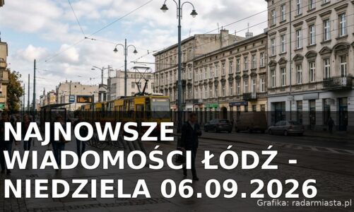 Najnowsze wiadomości Łódź – Niedziela 06.09.2026