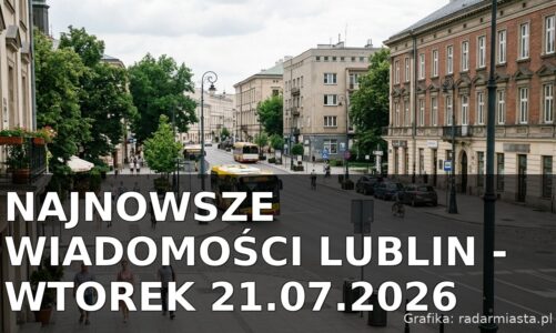 Najnowsze wiadomości Lublin – Wtorek 21.07.2026