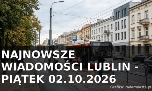 Najnowsze wiadomości Lublin – Piątek 02.10.2026