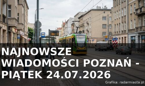 Najnowsze wiadomości Poznań – Piątek 24.07.2026