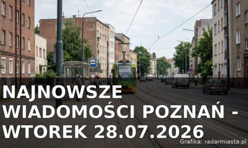 Najnowsze wiadomości Poznań – Wtorek 28.07.2026