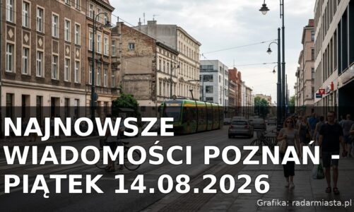 Najnowsze wiadomości Poznań – Piątek 14.08.2026