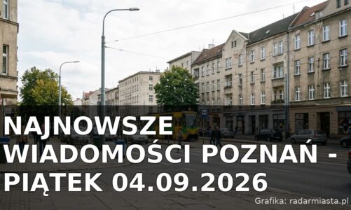 Najnowsze wiadomości Poznań – Piątek 04.09.2026