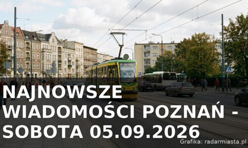 Najnowsze wiadomości Poznań – Sobota 05.09.2026
