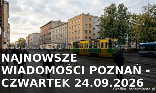 Najnowsze wiadomości Poznań – Czwartek 24.09.2026