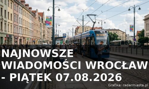 Najnowsze wiadomości Wrocław – Piątek 07.08.2026
