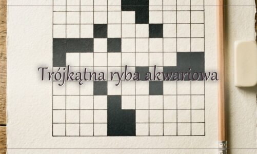 Trójkątna ryba akwariowa – hasło do krzyżówki